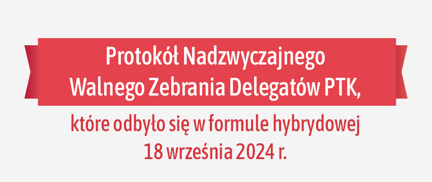 Protokół Nadzwyczajnego Walnego Zebrania Delegatów PTK