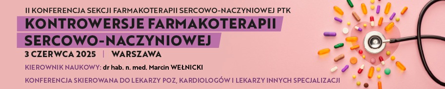 II Konferencja Sekcji Farmakoterapii Sercowo-Naczyniowej PTK "Kontrowersje Farmakoterapii Sercowo-Naczyniowej"